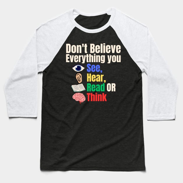 Don't Believe Everything You See, Hear, Read or Think Baseball T-Shirt by Uncle Chris Designs